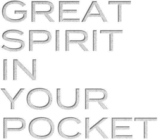 GREAT SPIRIT IN YOUR POCKET